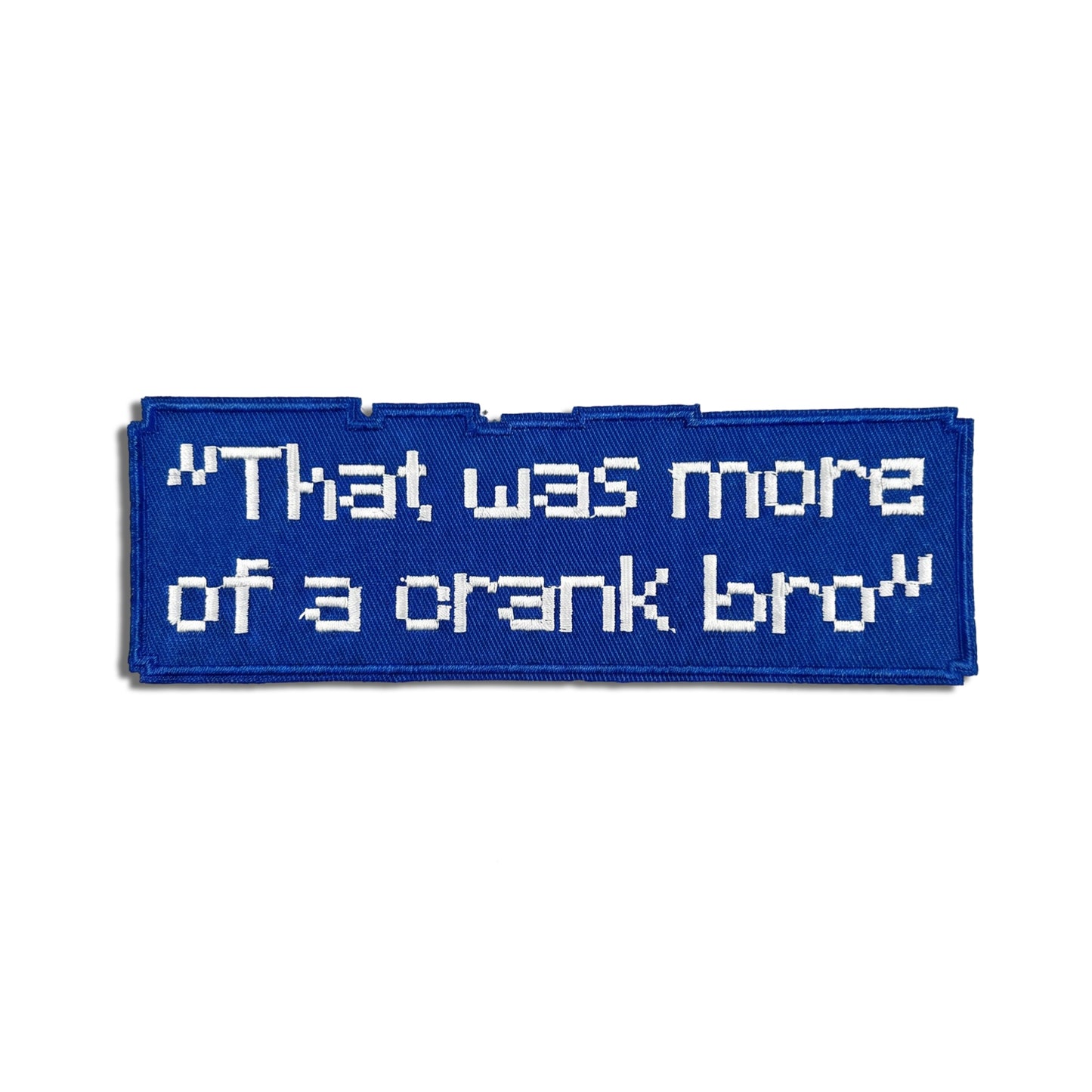 "THAT'S A CRANK BRO" PATCH