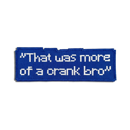 "THAT'S A CRANK BRO" PATCH