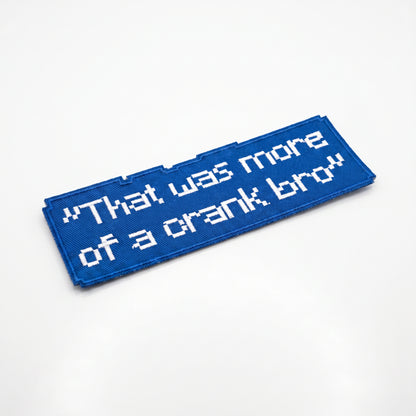 "THAT'S A CRANK BRO" PATCH